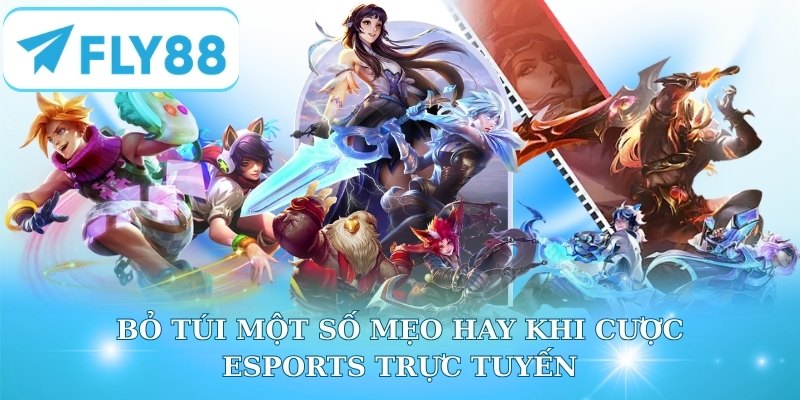 Bỏ túi một số mẹo hay khi cược Esports 