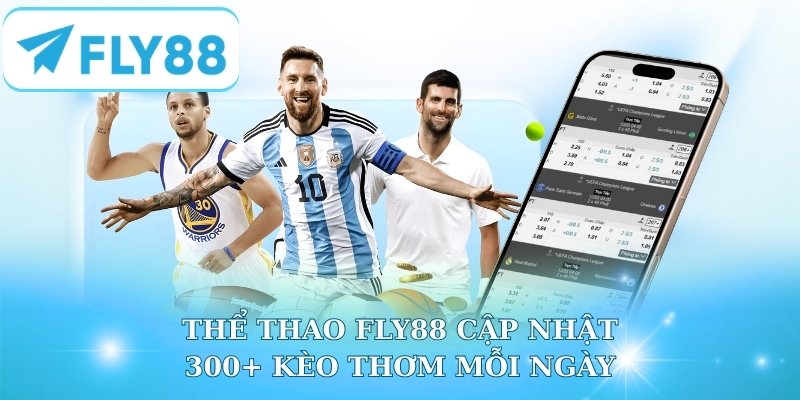 Thể thao Fly88 cập nhật 300+ kèo thơm mỗi ngày